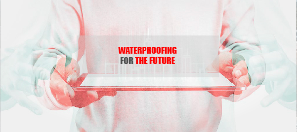 WATERPROOFING FOR THE FUTURE